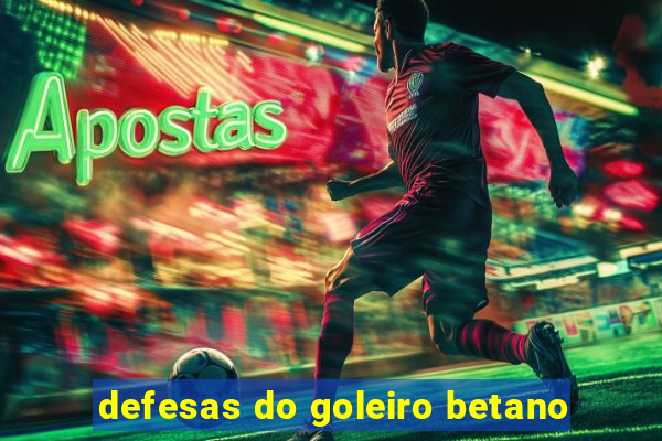 defesas do goleiro betano